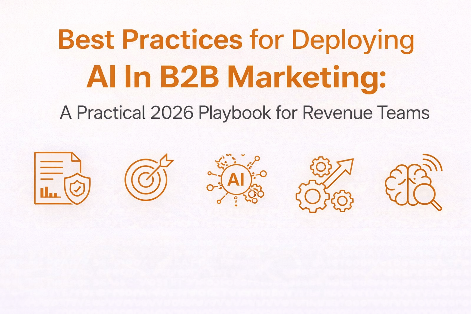 Best Practices&nbsp;for&nbsp;Deploying AI In B2B Marketing: A Practical 2026 Playbook&nbsp;for&nbsp;Revenue Teams&nbsp;